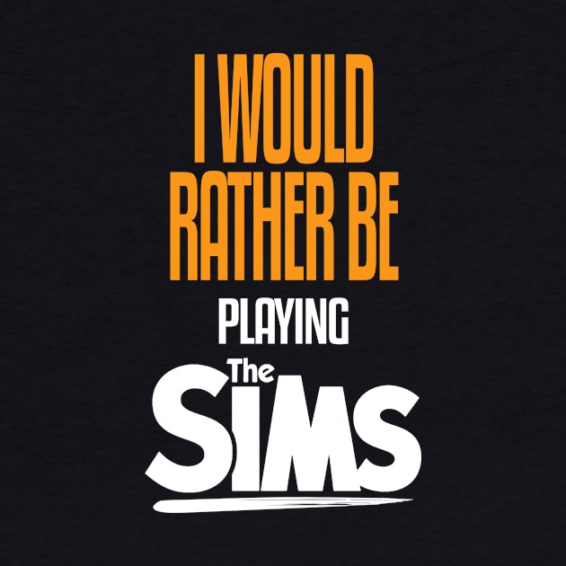 I Would Rather be Playing The Sims by mathikacina